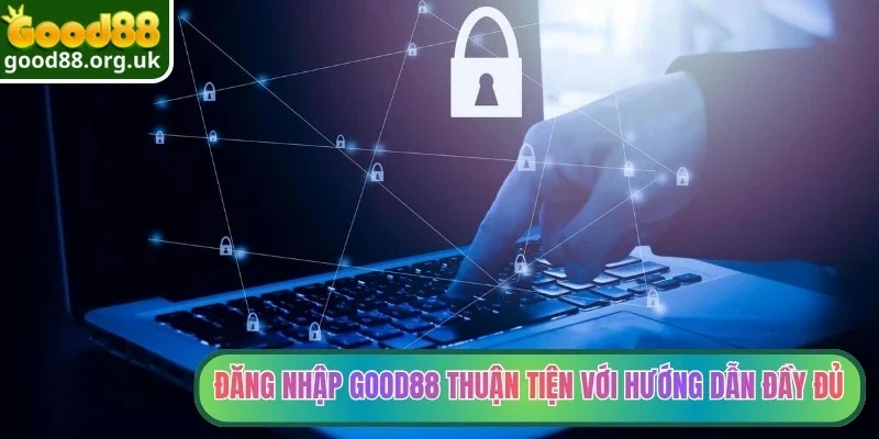 Đăng nhập Good88 2 Đăng nhập Good88 thuận tiện với hướng dẫn đầy đủ