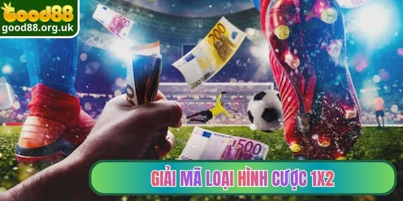 Kèo Châu Âu Là Gì - Khám Phá Cửa Cược Thu Hút Bậc Nhất 2 Giải mã loại hình cược 1x2