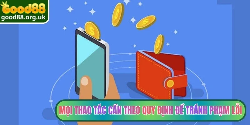 Rút tiền Good88 4 Mọi thao tác cần theo quy định để tránh phạm lỗi