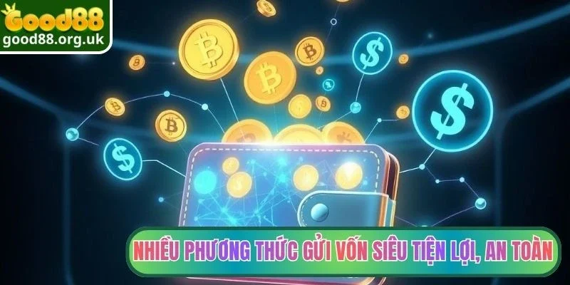 Nạp tiền Good88 3 Nhiều phương thức gửi vốn siêu tiện lợi, an toàn