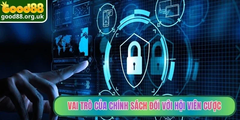 Chính sách bảo mật 2 Vai trò của chính sách đối với hội viên cược